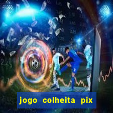 jogo colheita pix paga mesmo